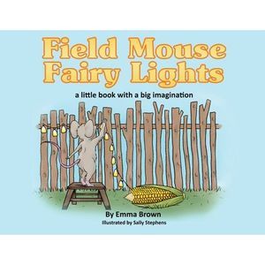 Field Mouse Fairy Lights: a little book with a big imagination -- Emma Brown